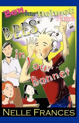 Ben, His Helmet and Bees in Your Bonnet by Frances, Nelle