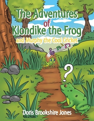 The Adventures of Klondike the Frog and Murphy the Cool Cricket by Jones, Doris Brookshire