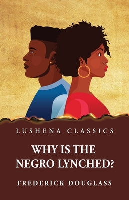 Why Is the Negro Lynched? by Frederick Douglass