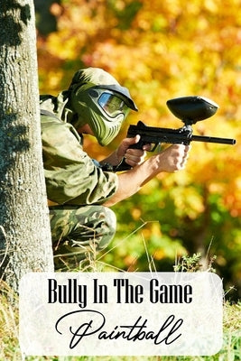 Bully In The Game: Paintball: Children'S Game Books by Olores, Lynn