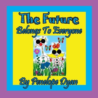 The Future Belongs To Everyone! by Dyan, Penelope