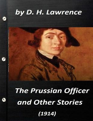 The Prussian officer, and other stories (1914) by D. H. Lawrence ( Classics) by Lawrence, D. H.