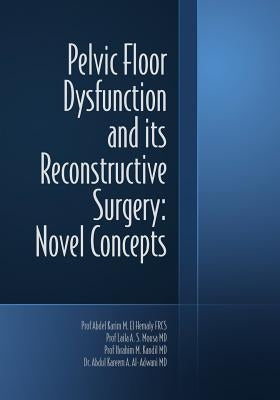 Pelvic Floor Dysfunction and its Reconstructive Surgery: Novel Concepts by Mousa, Laila A. S.
