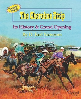 The Cherokee Strip: Its History & Grand Opening by Newsom, D. Earl