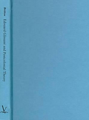 Edouard Glissant and Postcolonial Theory: Strategies of Language and Resistance by Britton, Celia