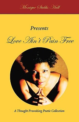 Love Ain't Pain Free by Stubbs-Hall, Monique