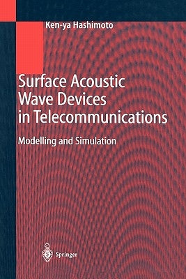 Surface Acoustic Wave Devices in Telecommunications: Modelling and Simulation by Hashimoto, Ken-Ya