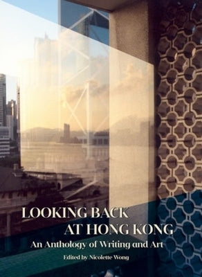 Looking Back at Hong Kong: An Anthology of Writing and Art by 