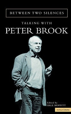 Between Two Silences: Talking with Peter Brook by Brook, Peter Etc