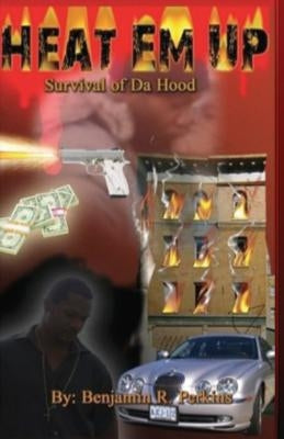 Heat Em Up: Survival of da Hood by Perkins, Benjamin R.