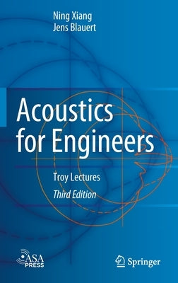 Acoustics for Engineers: Troy Lectures by Xiang, Ning