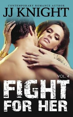 Fight for Her #4: MMA New Adult Romantic Suspense by Knight, Jj