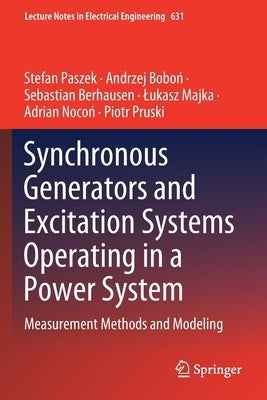 Synchronous Generators and Excitation Systems Operating in a Power System: Measurement Methods and Modeling by Paszek, Stefan