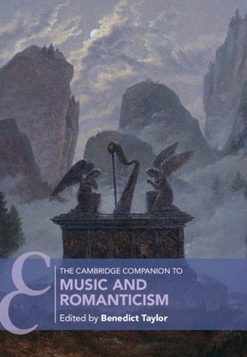The Cambridge Companion to Music and Romanticism by Taylor, Benedict