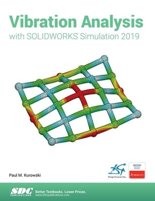 Vibration Analysis with Solidworks Simulation 2019 by Kurowski, Paul