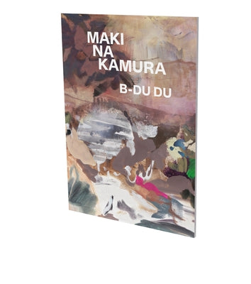 Maki Na Kamura: B-Du Du: Cat. Cfa Contemporary Fine Arts Berlin by Brunnet, Bruno