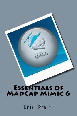Essentials of MadCap Mimic 6 by Perlin, Neil