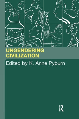 Ungendering Civilization by Pyburn, K. Anne