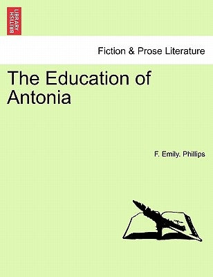 The Education of Antonia by Phillips, F. Emily