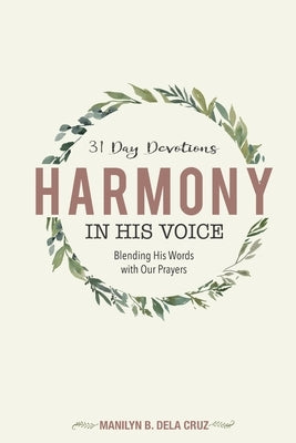 Harmony in His Voice: Blending His Words With Our Prayers by Dela Cruz, Manilyn B.