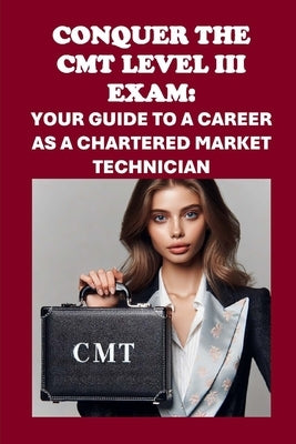 Conquer the CMT Level III Exam: Your Guide to a Career as a Chartered Market Technician by McCaulay, Philip Martin