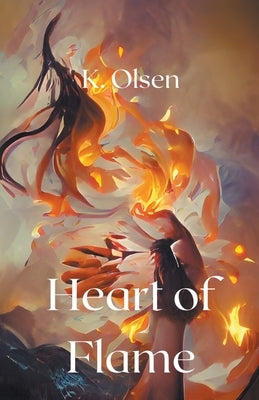 Heart of Flame by Olsen, K.