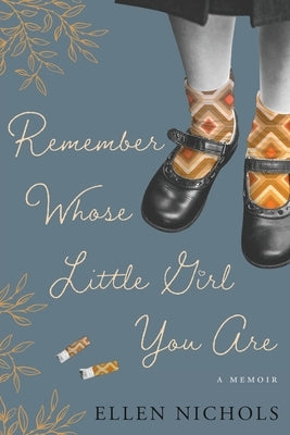Remember Whose Little Girl You Are by Nichols, Ellen