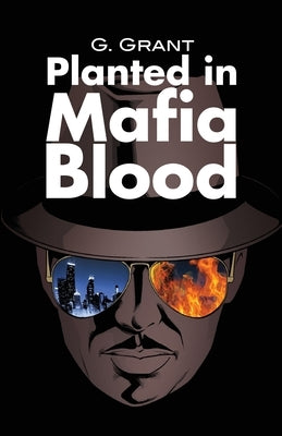 Planted in Mafia Blood by Grant, G.