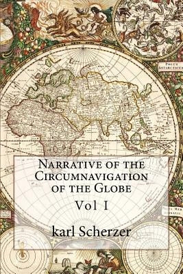 Narrative of the Circumnavigation of the Globe: Vol I by Scherzer, Karl Ritter Von