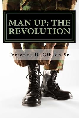 Man Up: The Revolution by Gibson, Terrance Demetrius, Sr.