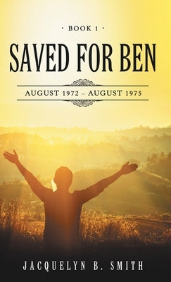 Saved for Ben: Book 1 by Smith, Jacquelyn B.