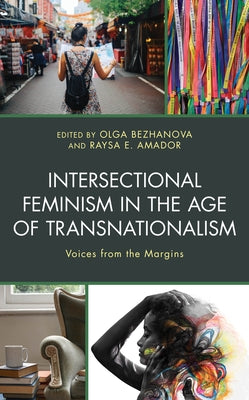 Intersectional Feminism in the Age of Transnationalism: Voices from the Margins by Bezhanova, Olga