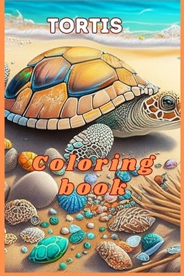 Tortis coloring book for adults: Fun coloring pages for adults and kids by Chesley, P.