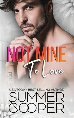 Not Mine To Love: A Second Chance Contemporary Romance by Cooper, Summer