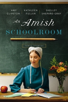 An Amish Schoolroom: Three Stories by Clipston, Amy