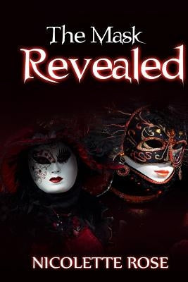 The Mask Revealed by Rose, Nicolette