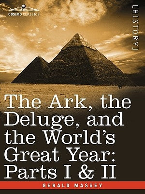 The Ark, the Deluge, and the World's Great Year: Parts I & II by Massey, Gerald