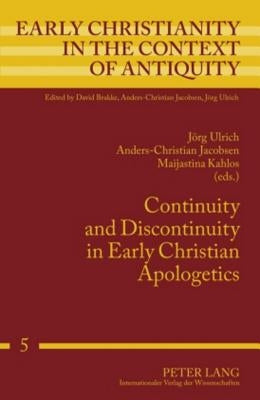 Continuity and Discontinuity in Early Christian Apologetics by Ulrich, Jörg