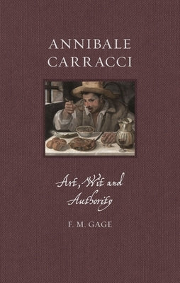 Annibale Carracci: Art, Wit and Authority by Gage, F. M.