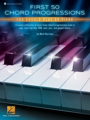 First 50 Chord Progressions You Should Play on Piano - Includes Online Audio Demo Tracks by 