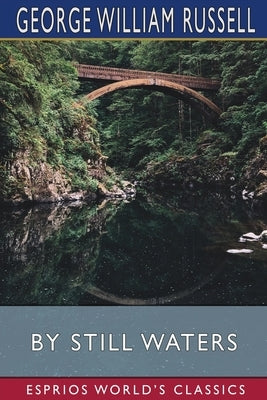By Still Waters (Esprios Classics): Lyrical Poems Old and New by Russell, George William