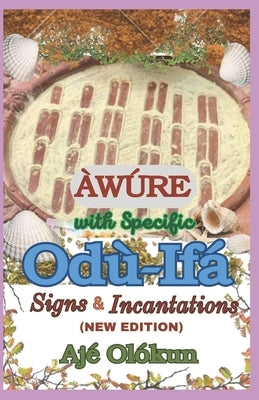 ?w?re with Specific Od?-If? Signs & Incantations (NEW EDITION): Expanded by Olokun, Aje