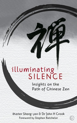Illuminating Silence: Insights on the Path of Chinese Zen by Sheng-Yen, Master