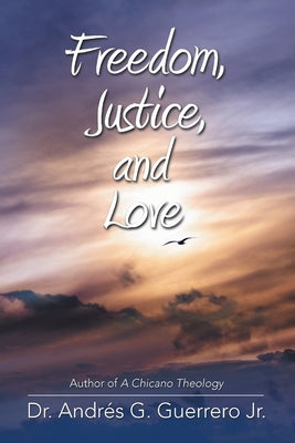 Freedom, Justice, and Love by Guerrero, Andrés G., Jr.