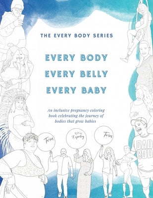 Every Body, Every Belly, Every Baby: An Inclusive Pregnancy Coloring Book Celebrating the Journey of Bodies The Grow Babies by Sam Elliott Studio