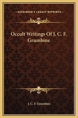 Occult Writings of J. C. F. Grumbine by Grumbine, J. C. F.