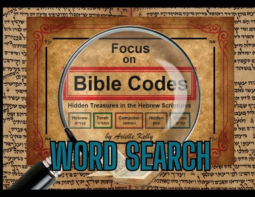 Focus on Bible Codes: Word Search by Kelly, Arielle