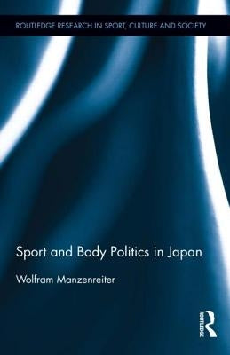 Sport and Body Politics in Japan by Manzenreiter, Wolfram