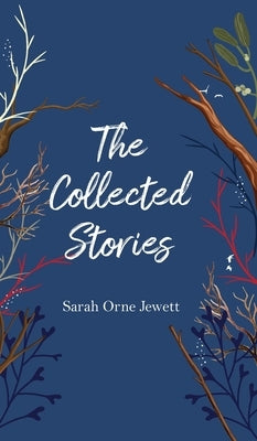 The Collected Stories by Jewett, Sarah Orne