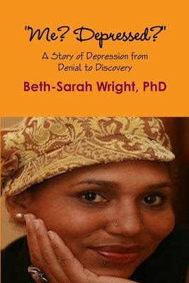 Me? Depressed? A Story of Depression from Denial to Discovery by Wright, Beth-Sarah